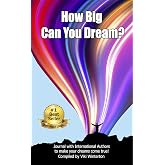 How BIG Can You Dream?: Journal with International Authors to make your dreams come true!