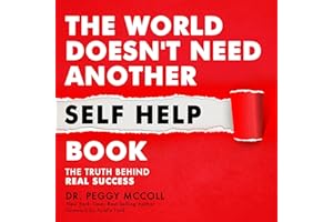 The World Doesn't Need Another Self Help Book: The Truth Behind Real Success