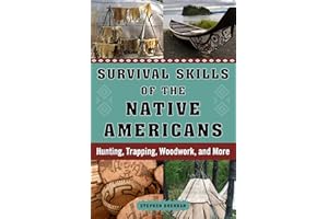 Survival Skills of the Native Americans: Hunting, Trapping, Woodwork, and More