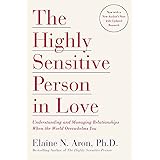 The Highly Sensitive Person in Love: Understanding and Managing Relationships When the World Overwhelms You
