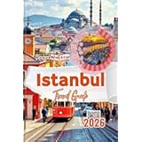 Istanbul Travel Guide 2026: Maps, Photos, Itineraries, QR Codes, Transport Tips, to see Family and Solo Adventures in Turkey (2025 Travel Guides For Families & Solos Book 20)