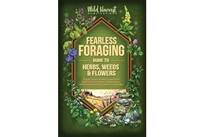 Fearless Foraging Guide to Herbs, Weeds and Flowers: Rapidly identify the most common wild, edible plants in North America an