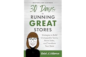 30 Days to Running Great Stores: Strategies to Build Unstoppable Teams, Boost Sales, and Transform Your Store