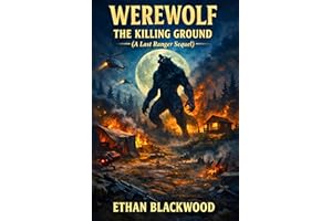 WEREWOLF - The Killing Ground (A Last Ranger Sequel): A Tactical Action Thriller and Cryptid Creature Feature (Werewolf Adven