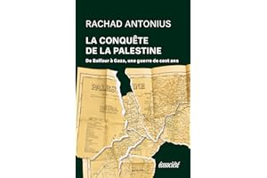 La conquête de la Palestine: De Balfour à Gaza, une guerre de cent ans (French Edition)