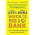 When to Rob a Bank: ...And 131 More Warped Suggestions and Well-Intended Rants