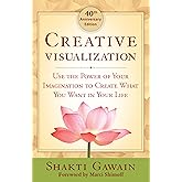 Creative Visualization: Use the Power of Your Imagination to Create What You Want in Your Life