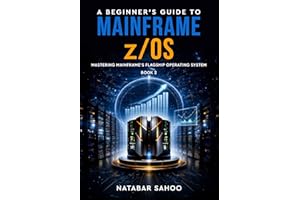 A Beginner's Guide to Mainframe z/OS - Mastering Mainframe's Flagship Operating System - Book 2