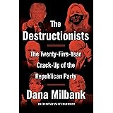 The Destructionists: The Twenty-Five Year Crack-Up of the Republican Party