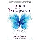 Transgender to Transformed: A Story of Transition That Will Truly Set You Free