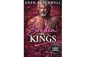 Broken by Kings: A Billionaire Mafia Second Chance Romance (Empire of Alphas Series - Brutal & Ruthless)