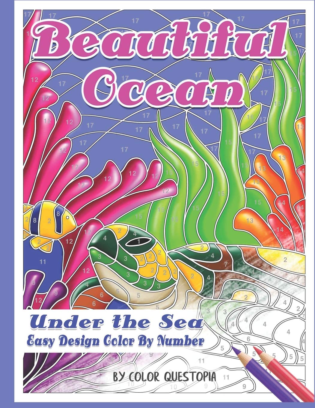Amazon Com Beautiful Ocean Under The Sea Easy Design Color By Number Mosaic Adult Coloring Book For Underwater Stress Relief And Relaxation Fun Adult Color By Number Coloring Color Questopia Books