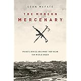 The Modern Mercenary: Private Armies and What They Mean for World Order
