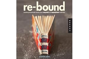 Re-Bound: Creating Handmade Books from Recycled and Repurposed Materials