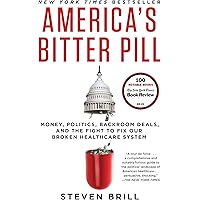 America's Bitter Pill: Money, Politics, Backroom Deals, and the Fight to Fix Our Broken Healthcare System