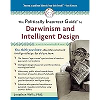 The Politically Incorrect Guide to Darwinism and Intelligent Design