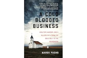 A Cold-Blooded Business: Adultery, Murder, and a Killer's Path from the Bible Belt to the Boardroom