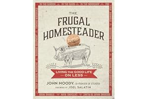 The Frugal Homesteader: Living the Good Life on Less