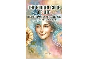 The Hidden Code of Life: The Mathematics of Smiles and Patterns Everywhere