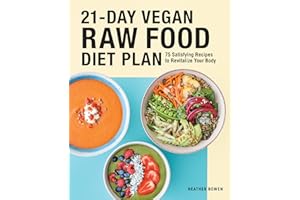 21-Day Vegan Raw Food Diet Plan: 75 Satisfying Recipes to Revitalize Your Body