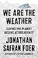 We Are the Weather: Saving the Planet Begins at Breakfast