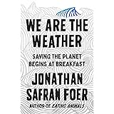 We Are the Weather: Saving the Planet Begins at Breakfast
