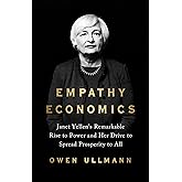 Empathy Economics: Janet Yellen’s Remarkable Rise to Power and Her Drive to Spread Prosperity to All