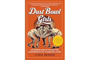 Dust Bowl Girls: The Inspiring Story of the Team That Barnstormed Its Way to Basketball Glory