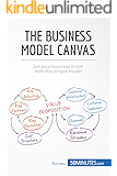 The Business Model Canvas: Let your business thrive with this simple model (Management & Marketing)