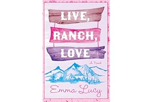 Live, Ranch, Love: A Spicy Opposites-Attract Cowboy Rom-Com, with Steamy Encounters and Unexpected Love in the Heart of Color