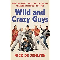 Amazon.com: Wild and Crazy Guys: How the Comedy Mavericks of the ...