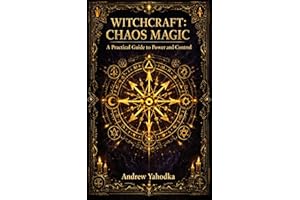 Witchcraft: Chaos Magic - A Practical Guide (Academy of Witchcraft Book 25)