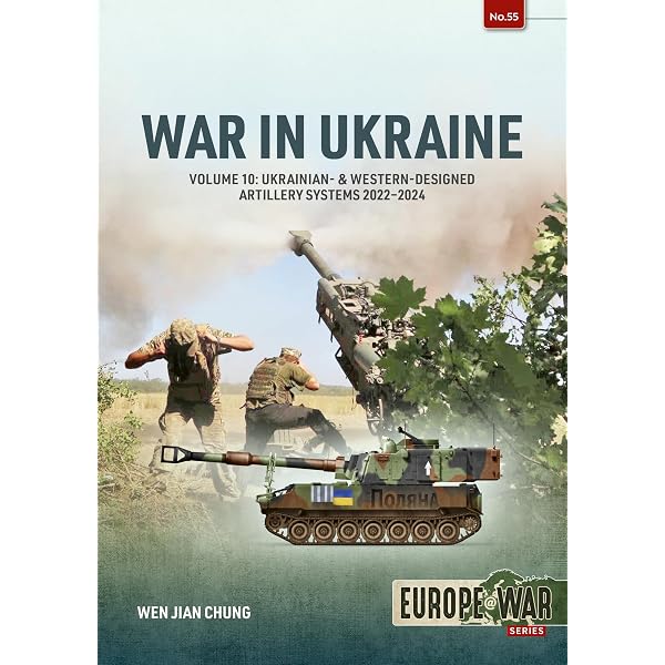 War in Ukraine - Volume 9: Artillery 2022-2024 (Europe@War): Chung