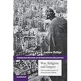 War, Religion and Empire: The Transformation of International Orders (Cambridge Studies in International Relations, Series Nu