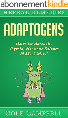 Download Adaptogens: Herbs For - Adrenals, Thyroid, Hormone Balance & Much More! (Herbal Antivirals, Herbal Antibiotics, Rhodiola, Plant Medicine, Medical Herbalism, ... Ayuverda Book 1) (English Edition) PDF