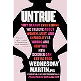 Untrue: Why Nearly Everything We Believe About Women, Lust, and Infidelity Is Wrong and How the New Science Can Set Us Free
