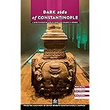 Dark Side of Constantinople: A Guide to Byzantine Sites of Power and Violence in Istanbul (Istanbul Through Its Stories Book 4)