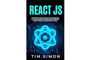 React JS: A Step-by-Step Guide to Mastering the Top Web Development Library from Basic to Advanced Level (Coding Made Easy)