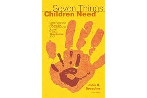 Seven Things Children Need: Significance, Security, Acceptance, Love, Praise, Discipline, and God