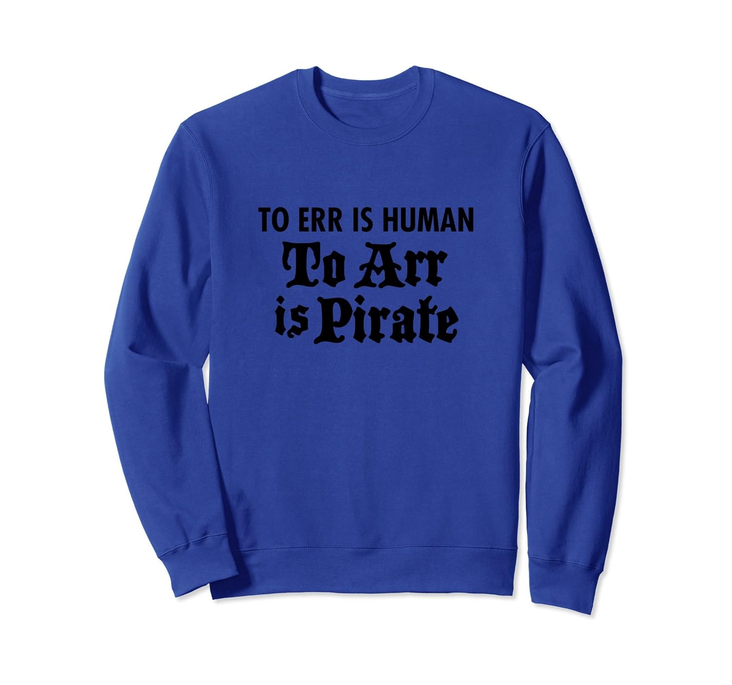 To Err is Human Arr Is Pirate Humor Sweatshirt-ANZ