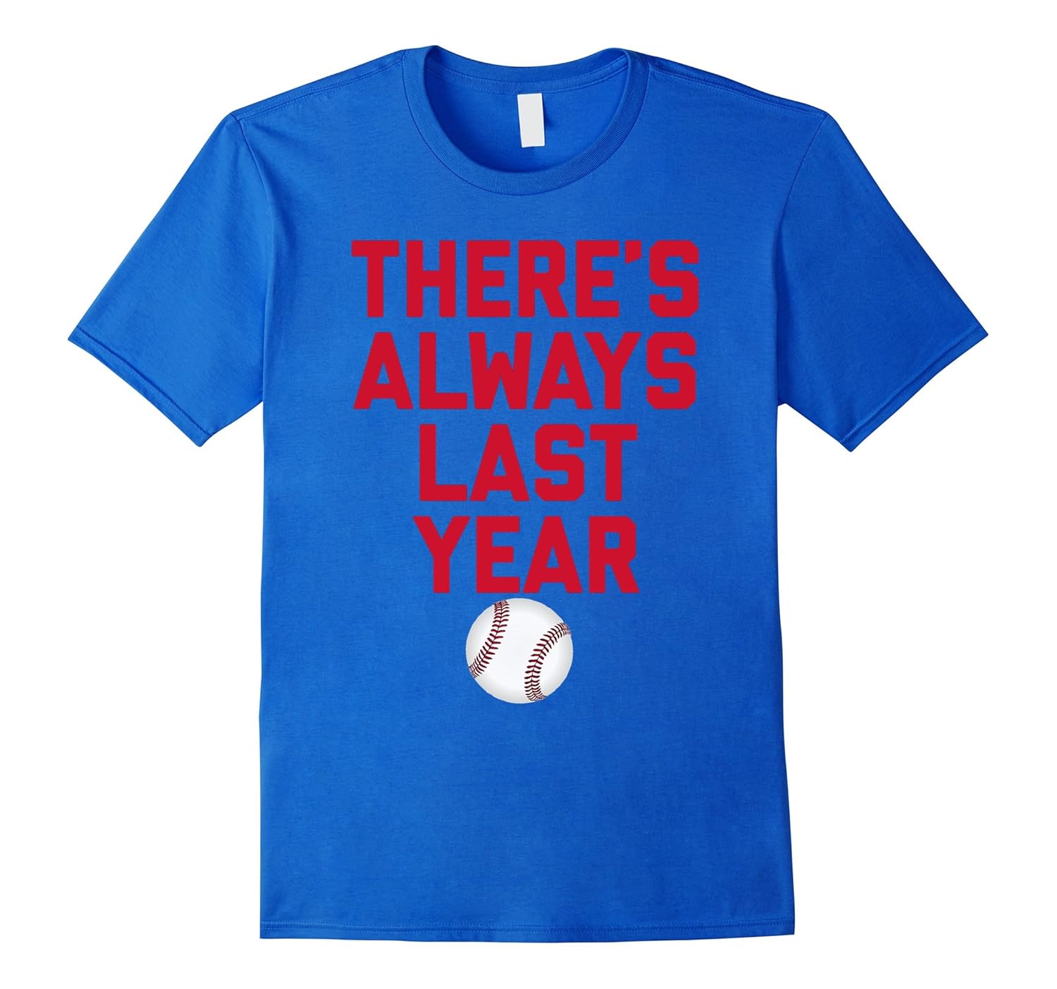 Theres Always Last Year Chicago Baseball T Shirt-Rose