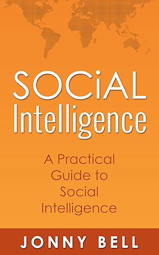 Download Social Intelligence: A Practical Guide to Social Intelligence: Communication Skills - Social Skills - Communication Theory - Emotional Intelligence - (English Edition) PDF