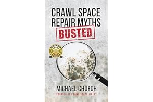 Crawl Space Repair Myths Busted: Avoid Bad Advice, Bad Decisions & Bad Repairs