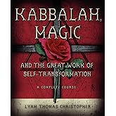 Kabbalah, Magic & the Great Work of Self Transformation: A Complete Course