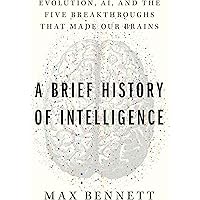 A Brief History of Intelligence: Evolution, AI, and the Five Breakthroughs That Made Our Brains