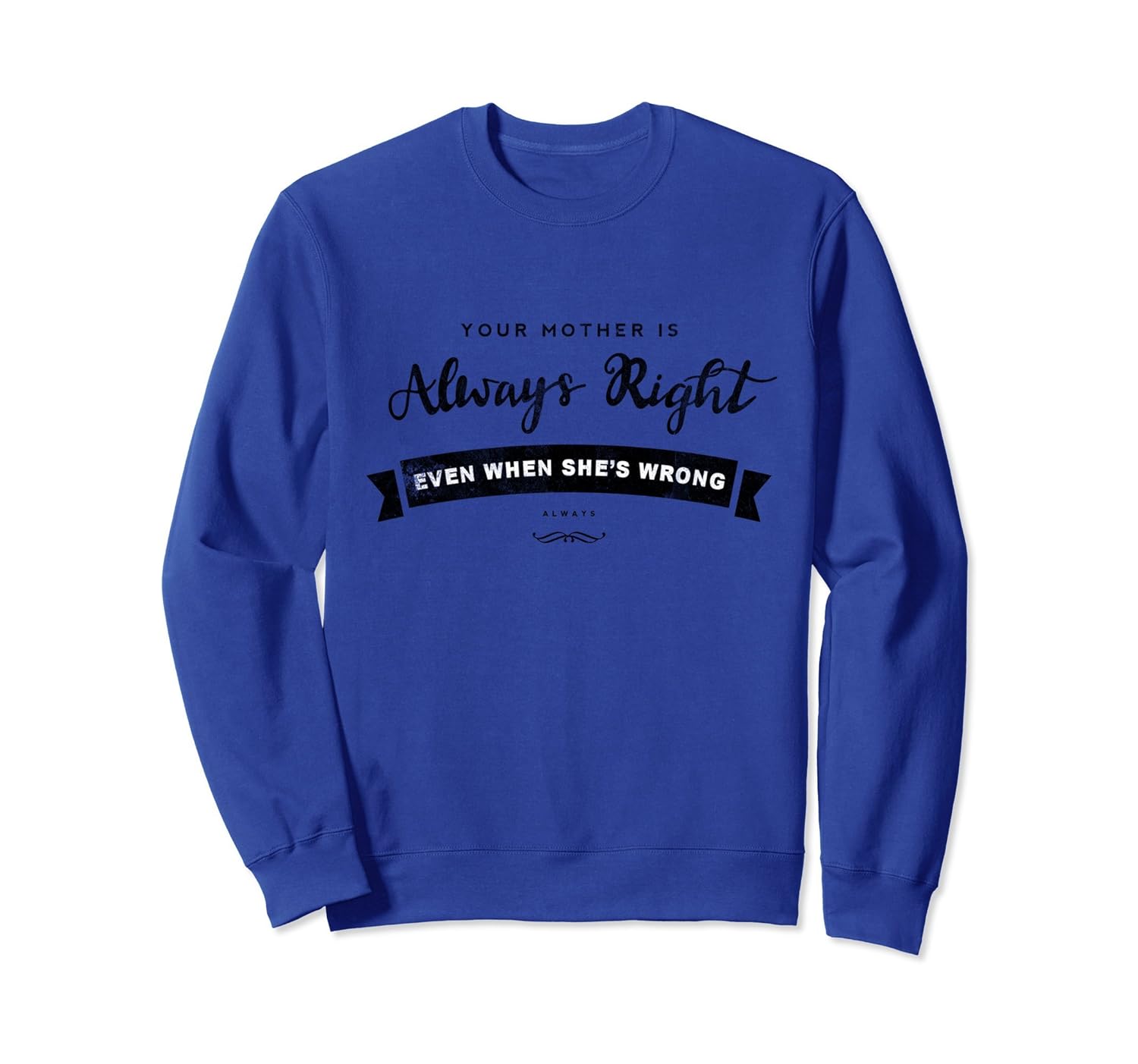 Your Mother Is Always Right Funny Father's Day T-shirt-anz