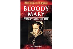 Bloody Mary: Tudor Terror, 1553–1558 (History of Terror)