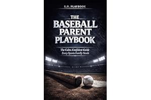 Baseball Parent Playbook: The Calm, Confident Guide for Youth Baseball Parents: Game-Day Tips, Player Development, and Naviga