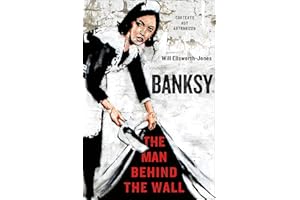 Banksy: The Man Behind the Wall