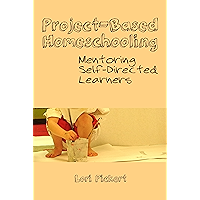 Project-Based Homeschooling: Mentoring Self-Directed Learners book cover Project-Based Homeschooling: Mentoring Self-Directed Learners book cover
